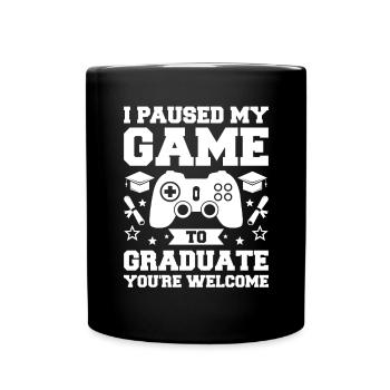 Ich habe mein Spiel pausiert, um meinen Abschluss zu machen, gern geschehen - Tasse einfarbig - Schwarz - Vorne