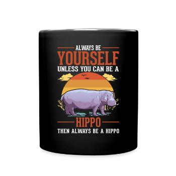 Always be yourself Hippo Nilpferd Flusspferd - Full Colour Mug - black - Front