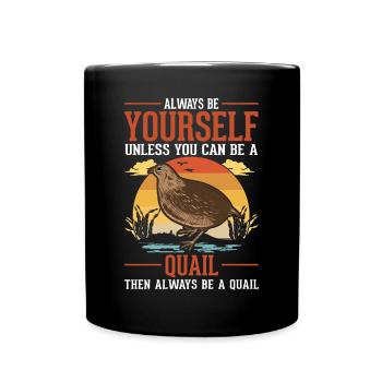 Always be yourself Quail Wachtel - Tasse einfarbig - Schwarz - Vorne