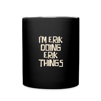 I'm Erik doing Erik things - Tasse einfarbig - Schwarz - Vorne