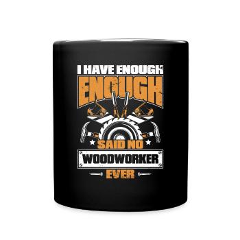 I Have Enough Said No Woodworker Ever Schreiner - Tasse einfarbig - Schwarz - Vorne