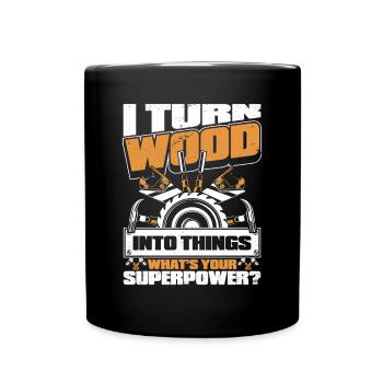 I Turn Wood Into Things What's Your Superpower - Full Colour Mug - black - Front