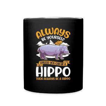 Always be yourself Hippo Nilpferd Flusspferd - Full Colour Mug - black - Front