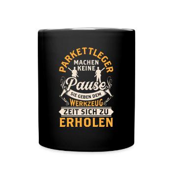 Parkettleger macht keine Pause Fußbodenleger - Tasse einfarbig - Schwarz - Vorne