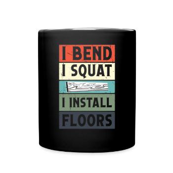 I bend, I squat I install floors - Tasse einfarbig - Schwarz - Vorne