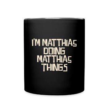 I'm Matthias doing Matthias things - Tasse einfarbig - Schwarz - Vorne