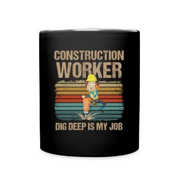 Bauarbeiter Construction Worker Dig Deep Is My Job - Full Colour Mug - black - Front