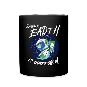 Astronaut Down To Earth Is Overrated Spaceman - Full Colour Mug - black - Front