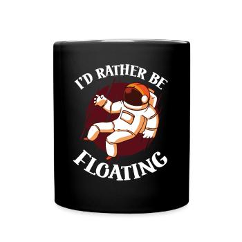 Astronaut Rather Be Floating Spaceman Space - Full Colour Mug - black - Front