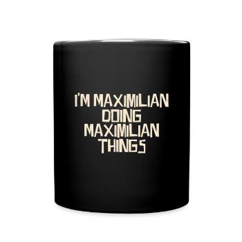 I'm Maximilian doing Maximilian things - Tasse einfarbig - Schwarz - Vorne