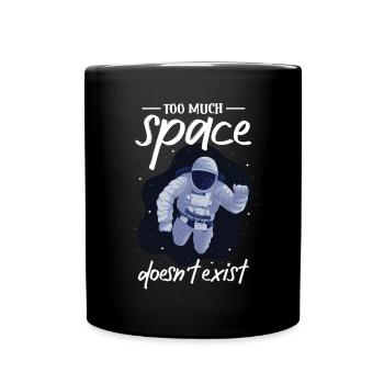 Astronaut Too Much Space Doesn't Exist - Full Colour Mug - black - Front
