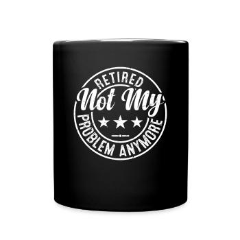 Retired Not My Problem Anymore - Retired Grandpa - Full Colour Mug - black - Front