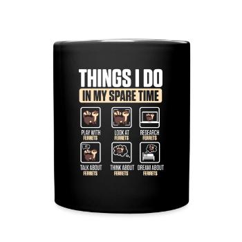 Ferret Lover Weasel Funny Things I Do In My Spare - Full Colour Mug - black - Front