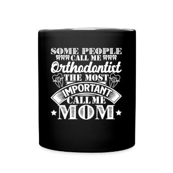 Orthodontist The Most Important Call Me Mom - Full Colour Mug - black - Front