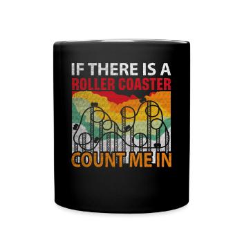 If There Is A Rollercoaster Count Me In Roller - Full Colour Mug - black - Front