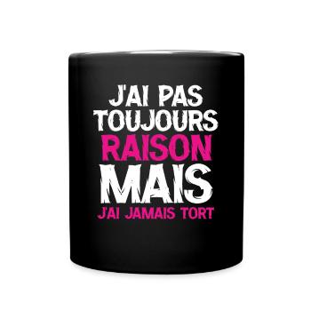 J ai pas toujours raison mais j ai jamais tort - Mug uni - noir - Devant