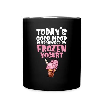 Heutige gute Laune wird von Frozen Yogurt gesponse - Tasse einfarbig - Schwarz - Vorne