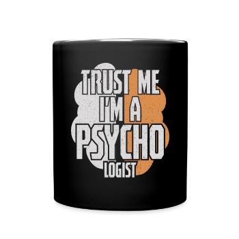 Trust Me Im A Psycho Logist - Tasse einfarbig - Schwarz - Vorne