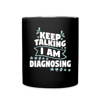 Keep Talking I Am Diagnosing - Tasse einfarbig - Schwarz - Vorne
