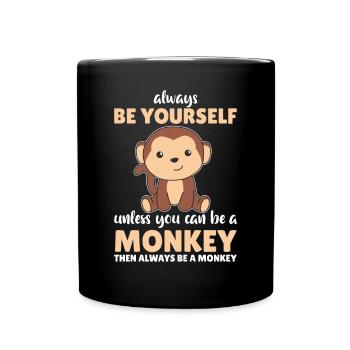 Always be yourself unless you can be a monkey - Full Colour Mug - black - Front