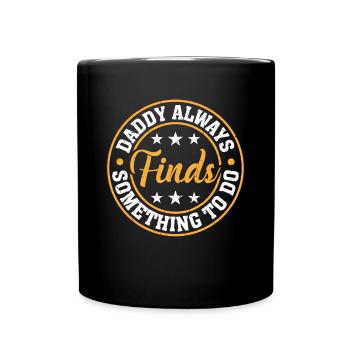 Funny Father's Day - Daddy Always Finds Something - Full Colour Mug - black - Front