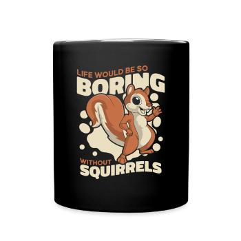 Life Would Be Boring Without Fuchshörnchen - Tasse einfarbig - Schwarz - Vorne