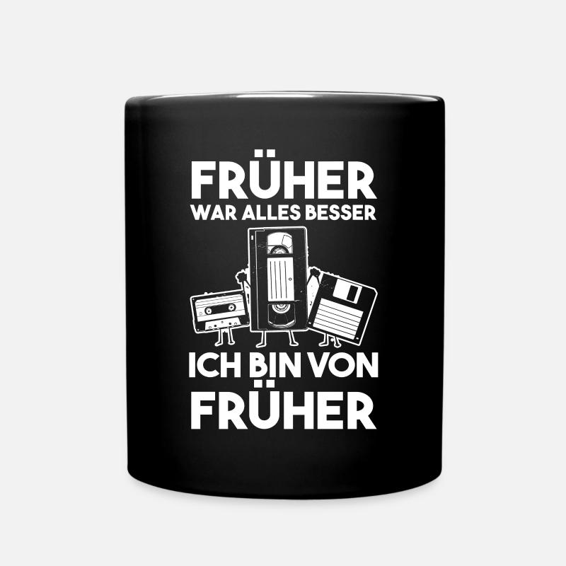 Früher War Alles Besser Ich Bin Von Früher - Tasse einfarbig - Schwarz