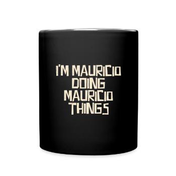 I'm Mauricio doing Mauricio things - Full Colour Mug - black - Front