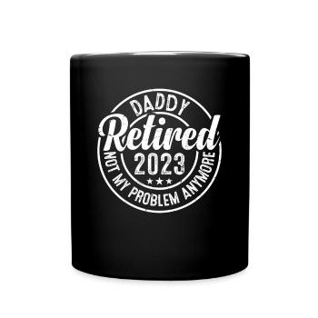Daddy Retired 2023 Not My Problem Anymore - Retire - Tasse einfarbig - Schwarz - Vorne