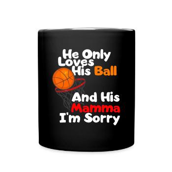 He Loves His Ball And His Momma I'm Sorry Basketba - Full Colour Mug - black - Front