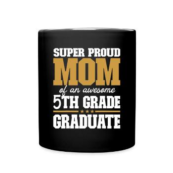 Super Proud Mom of an Awesome 5th Grade Graduate 2 - Full Colour Mug - black - Front