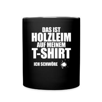 Das ist Holzleim auf meinem Shirt Tischler - Tasse einfarbig - Schwarz - Vorne