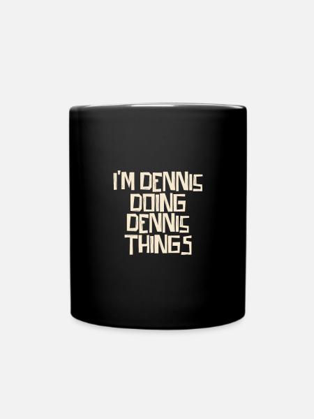 I'm Dennis doing Dennis things - Tasse einfarbig - Schwarz