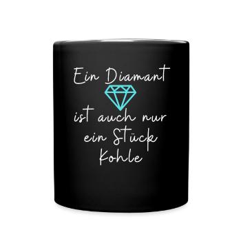 Ein Diamant ist auch nur ein Stück Kohle - Tasse einfarbig - Schwarz - Vorne