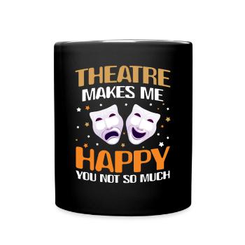 Theatre Makes Me Happy You Not So Much - Tasse einfarbig - Schwarz - Vorne