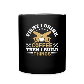 Drink Coffee Build Things - Tischler Schreiner & - Full Colour Mug - black - Front