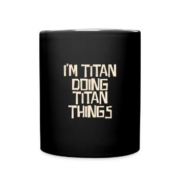 I'm Titan doing Titan things - Tasse einfarbig - Schwarz - Vorne