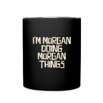 Je suis Morgan en train de faire des choses Morgan - Mug uni - noir - Devant