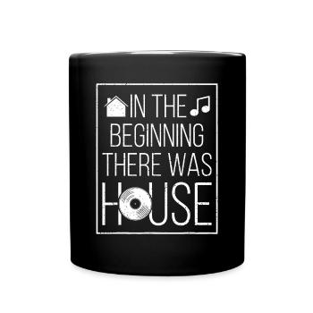 In The Beginning There Was House Music - EDM Quote - Full Colour Mug - black - Front