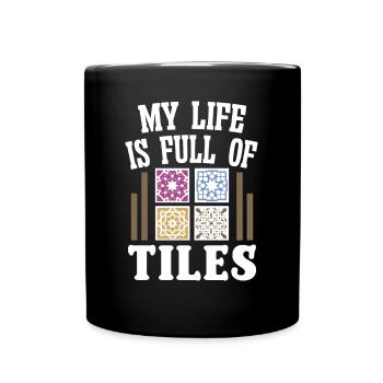 Tilenleger Life Is Full Of Tiles - Full Colour Mug - black - Front