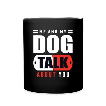 Mon chien et moi parlons de toi - Mug uni - noir - Devant