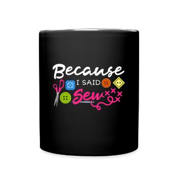 Parce que j’ai dit coudre tissu couture couture égout couture - Mug uni - noir - Devant
