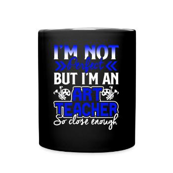 Art Teacher I'm An Art Teacher So Close Enough - Full Colour Mug - black - Front