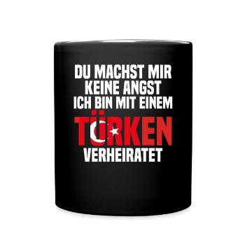 Du machst mir Keine Angst ich bin mit einem Türken - Tasse einfarbig - Schwarz - Vorne