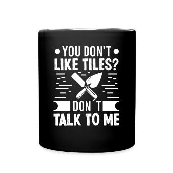 Tile Layer Dont Like Tiles Dont Talk Floor Layer - Full Colour Mug - black - Front