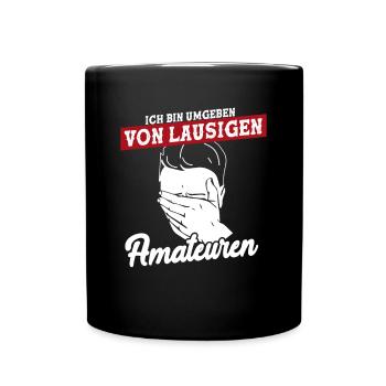 Ich Bin Umgeben Von Lausigen Amateuren - Tasse einfarbig - Schwarz - Vorne