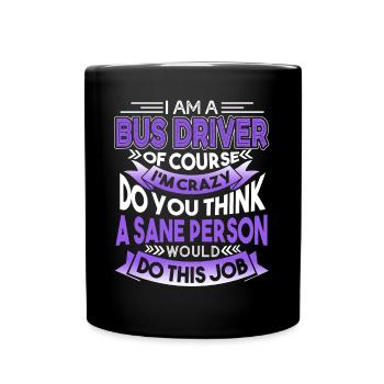 Bus Driver I Am A Crazy Bus Driver - Full Colour Mug - black - Front