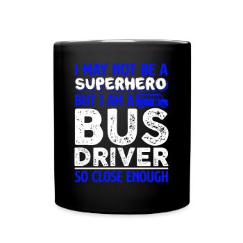 Bus Driver I Am A Bus Driver So Close Enough - Full Colour Mug - black - Front