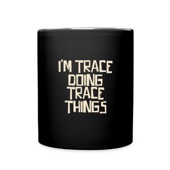 I'm Trace doing Trace things - Tasse einfarbig - Schwarz - Vorne