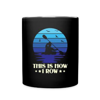 This Is How I Row - Kayak Paddle Canoeing - Full Colour Mug - black - Front